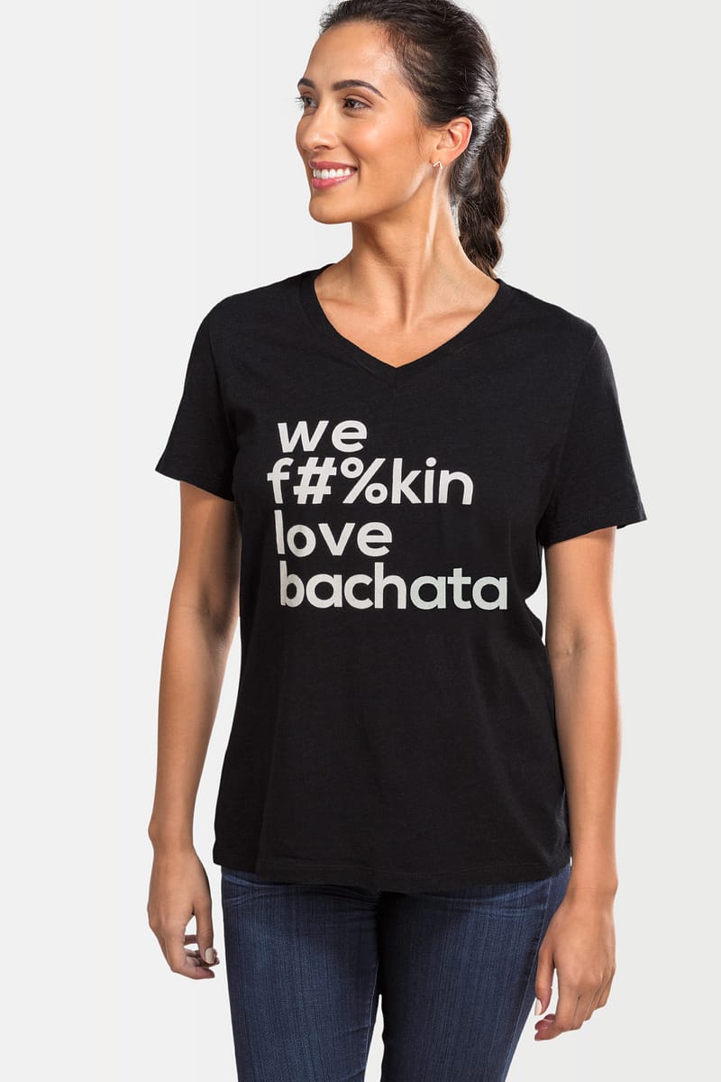 Womens T shirt V Neck We Fukin Love Bachata Black 2292