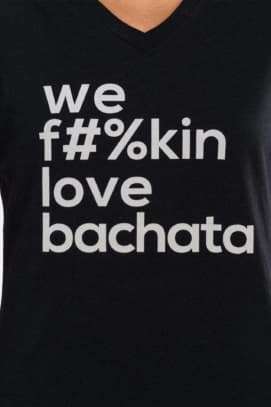 Womens T shirt V Neck We Fukin Love Bachata Black 2344