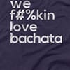 Mens T shirt FPO We Fukin Love Bachata Navy Blue Front Closeup