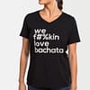 Womens T shirt V Neck We Fukin Love Bachata Black 2292