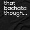 Mens T shirt FPO That Bachata Though Black Front Closeup
